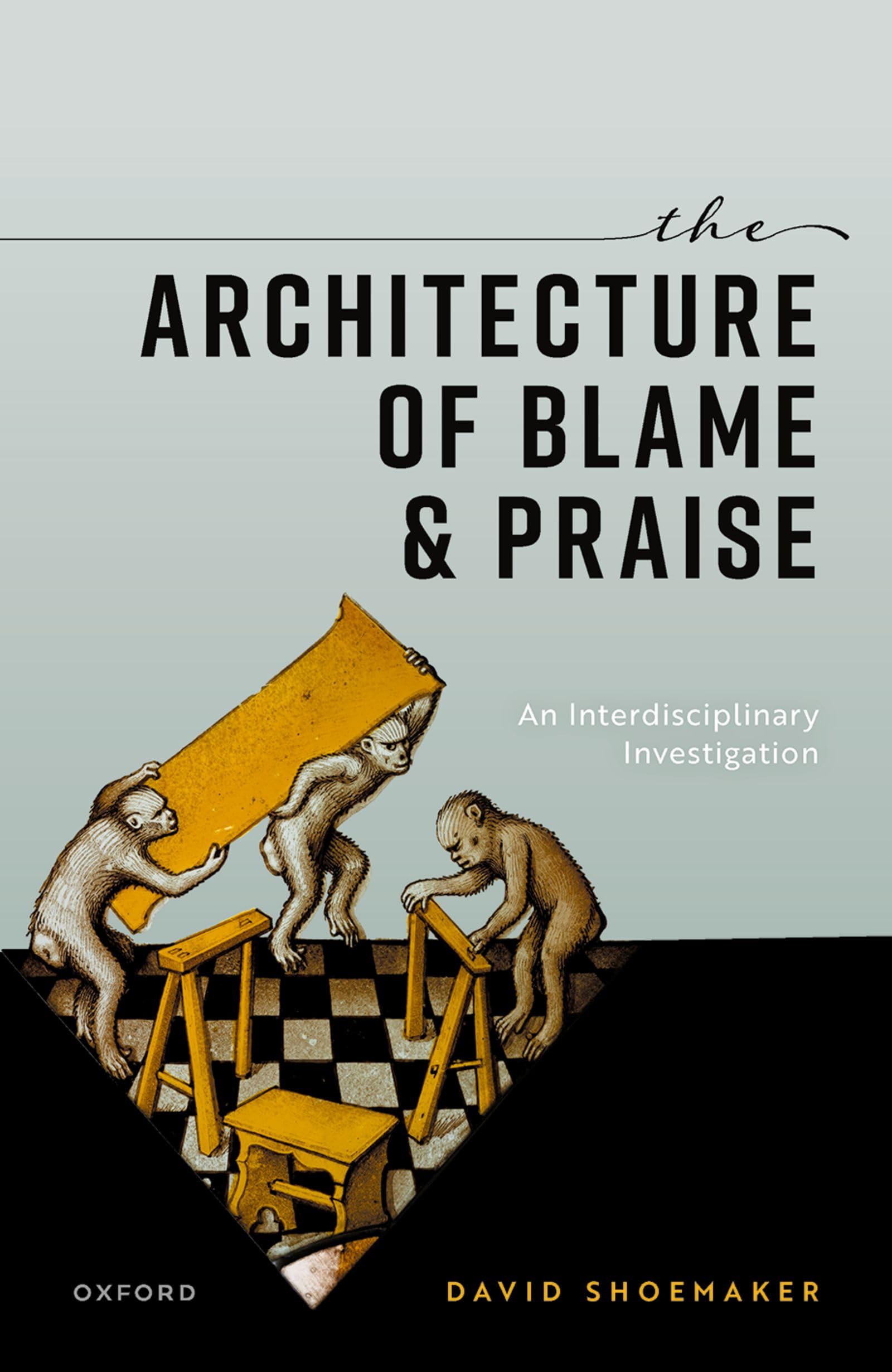 The Architecture of Blame and Praise: An Interdisciplinary Investigation Philosophy