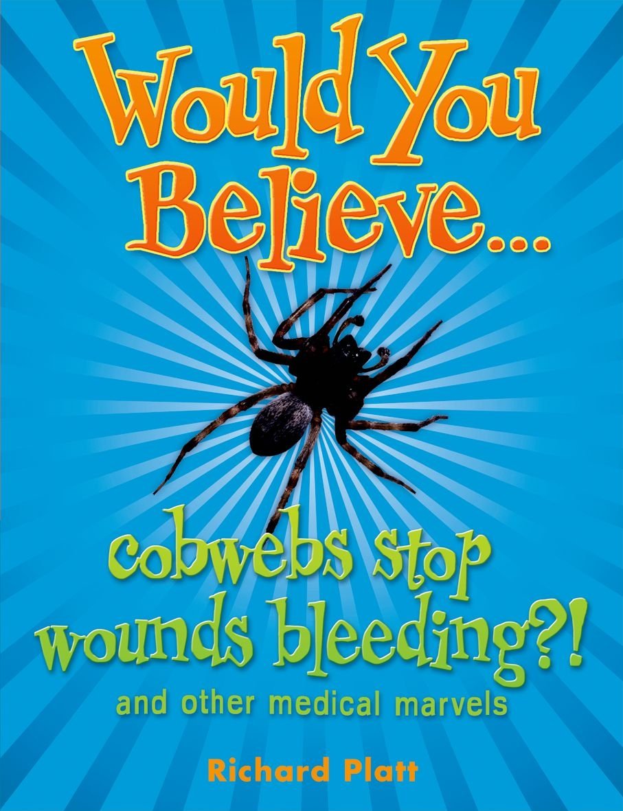 Would You Believe...cobwebs stop wounds bleeding?: and other medical marvels book