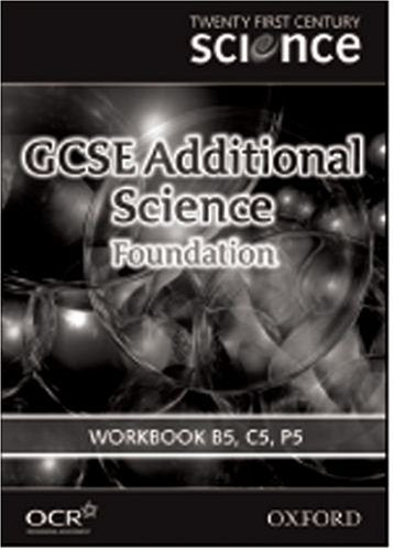 Twenty First Century Science: GCSE Additional Science Foundation Level Workbook B5, C5, P5 Natural Sciences