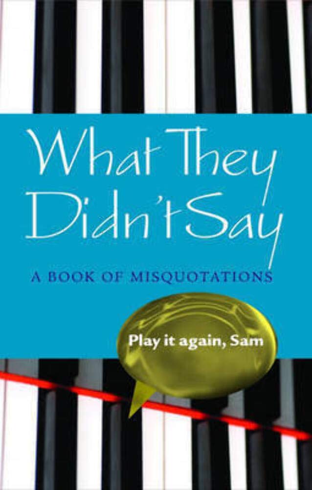 What They Didn't Say: A Book of Misquotations General education