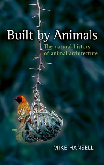 Built by Animals: The Natural History of Animal Architecture Natural Sciences