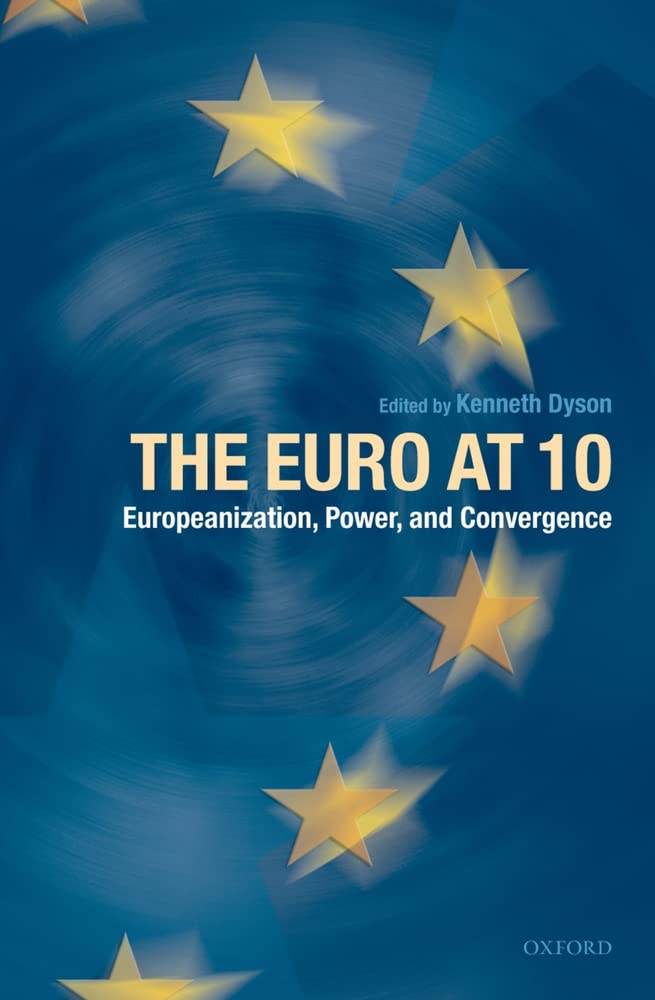 The Euro at 10: Europeanization, Power, and Convergence Business, Finance & Career