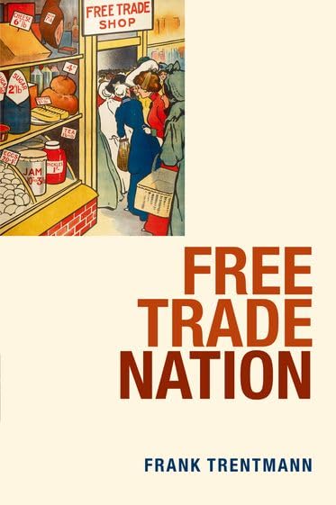 Free Trade Nation: Commerce, Consumption and Civil Society in Modern Britain Business, Finance & Career
