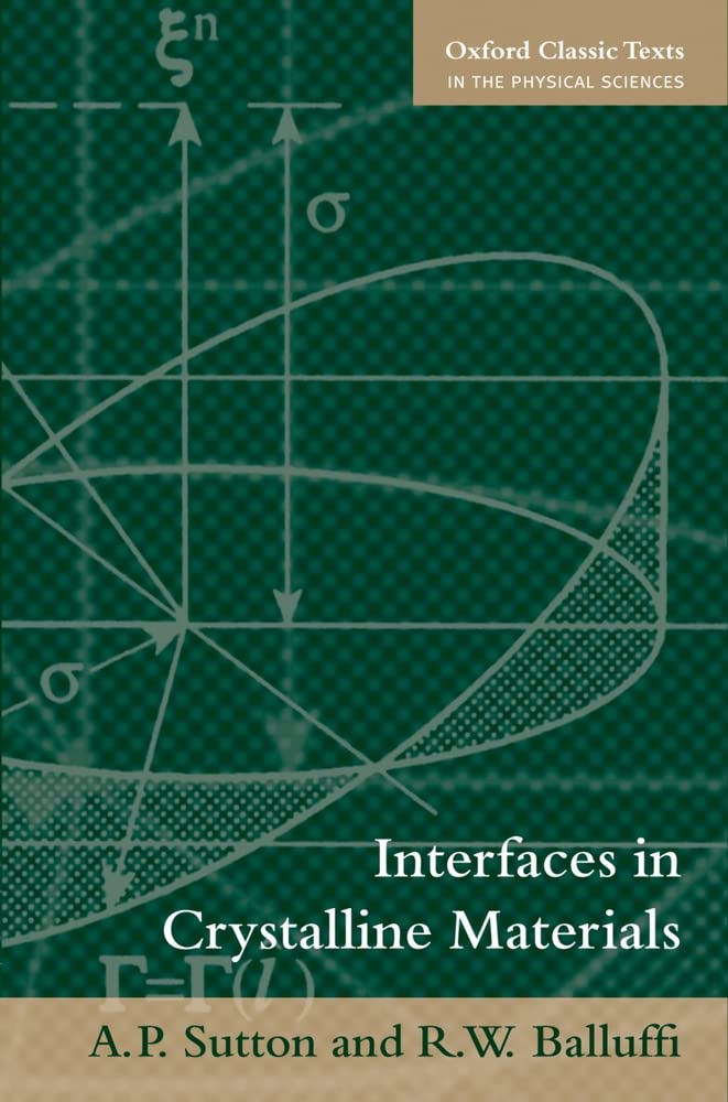 Interfaces in Crystalline Materials (Monographs on the Physics And Chemistry of Materials, Band 51) Natural Sciences
