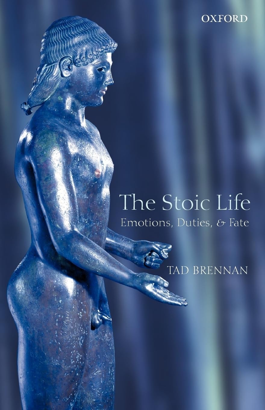 The Stoic Life: Emotions, Duties, and Fate Philosophy