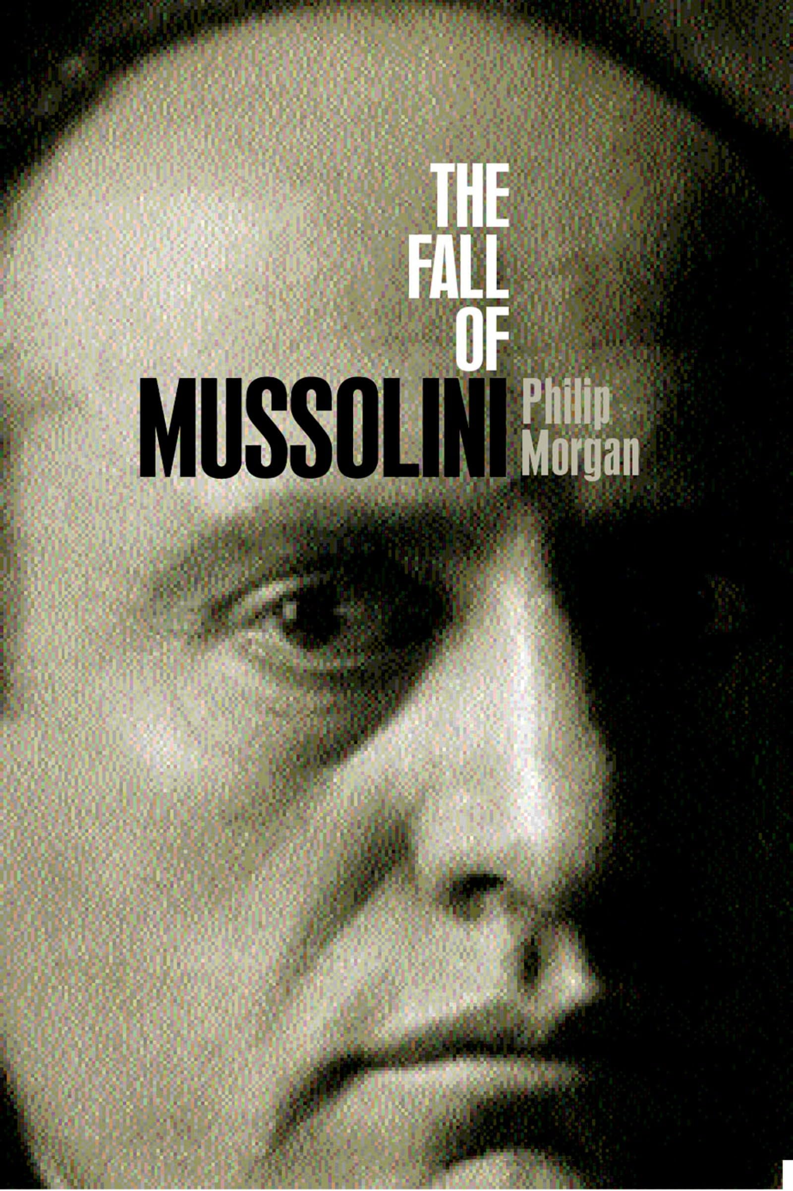 The Fall of Mussolini: Italy, the Italians, and the Second World War book