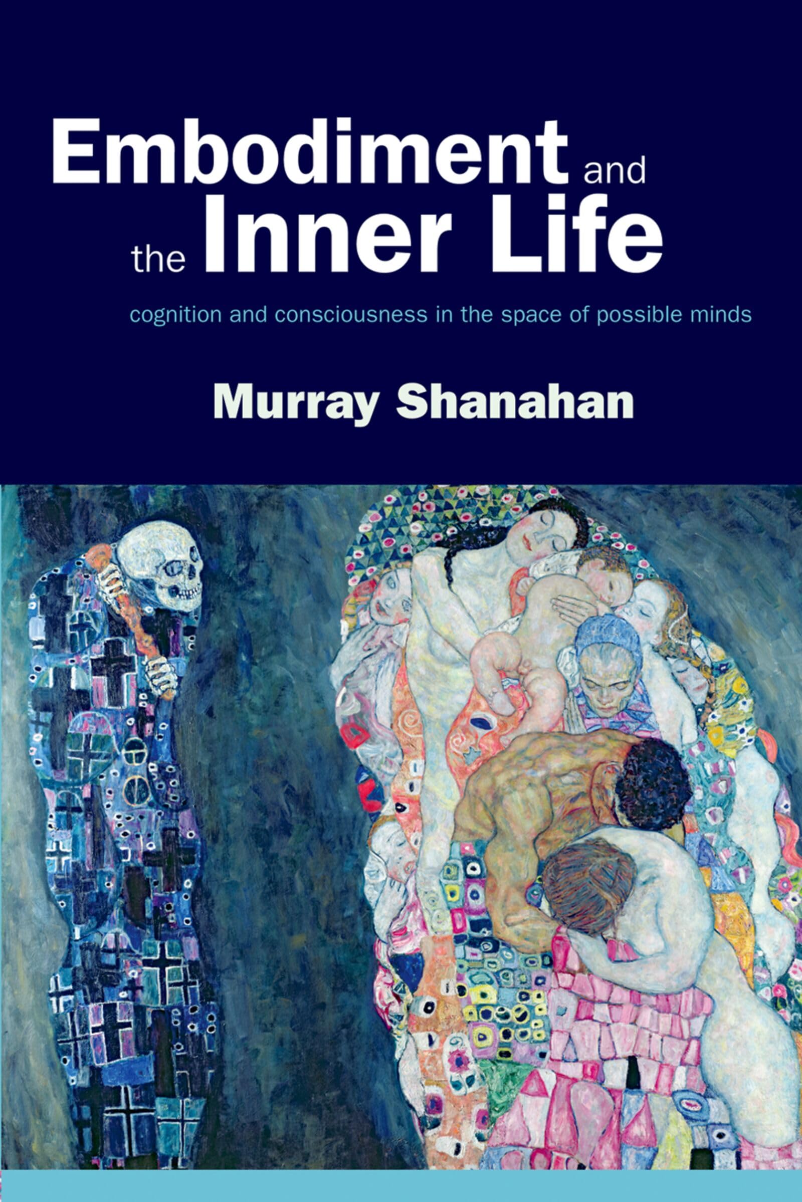 Embodiment and the inner life: Cognition and Consciousness in the Space of Possible Minds Philosophy