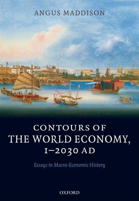 Contours of the World Economy 1-2030 AD: Essays in Macro-Economic History Business, Finance & Career