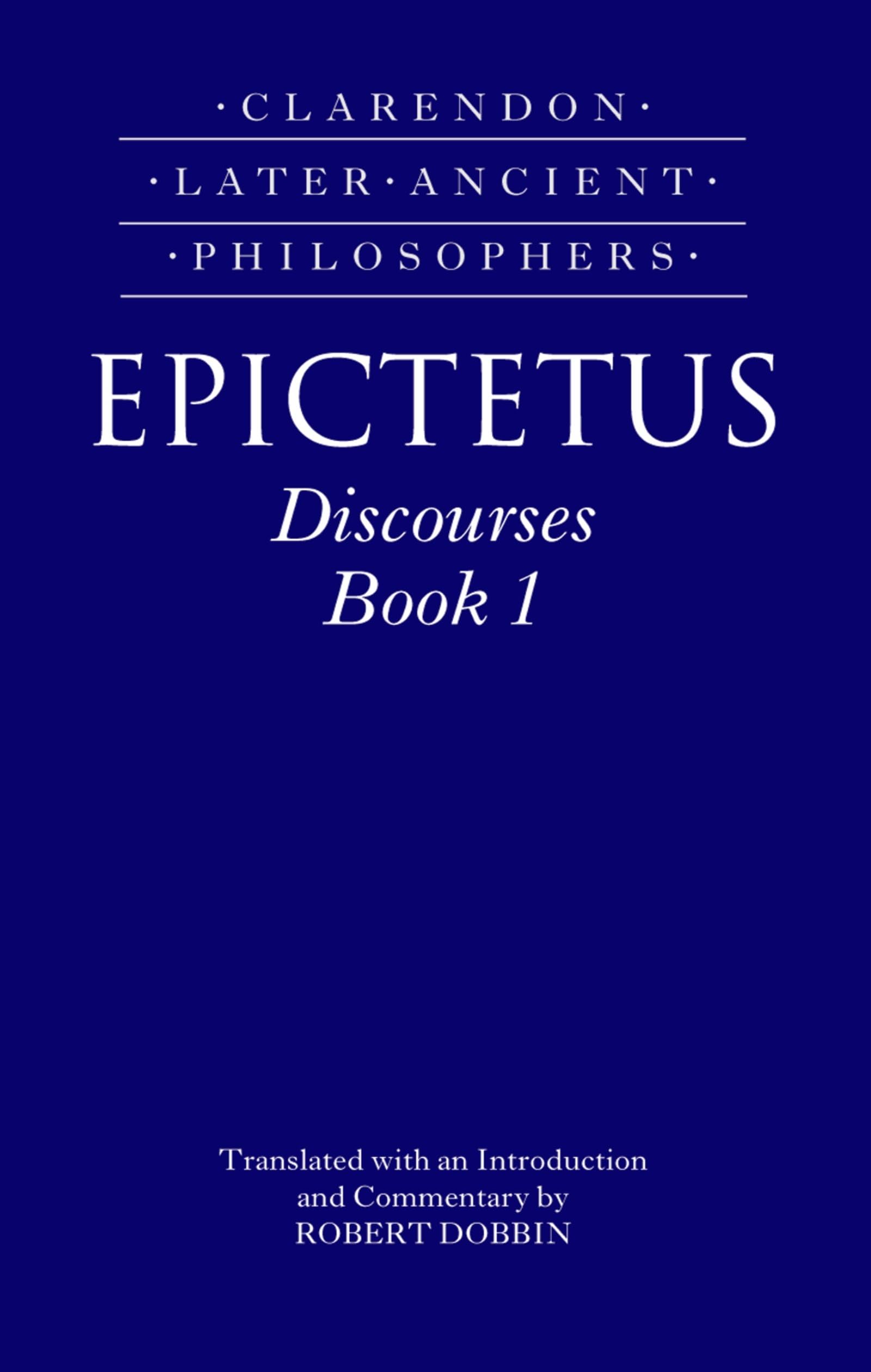 Epictetus: Discourses, Book 1 (Clarendon Later Ancient Philosophers) Philosophy