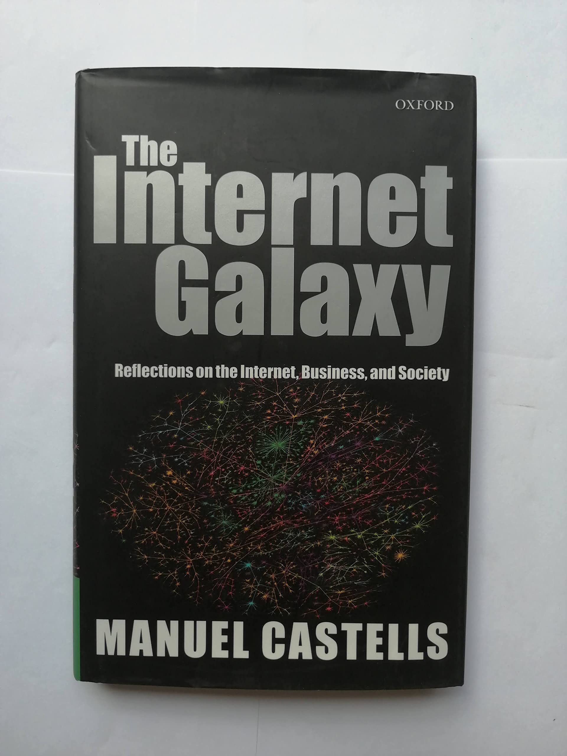 The Internet Galaxy: Reflections on the Internet, Business, and Society (Clarendon Lectures in Management Studies) Social Sciences