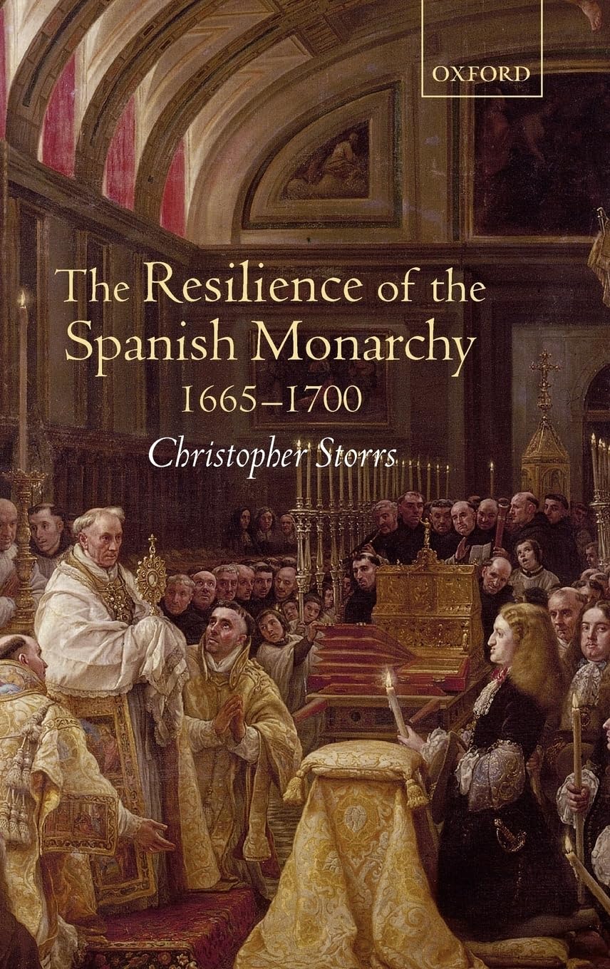 The Resilience of the Spanish Monarchy 1665-1700 Politics & History
