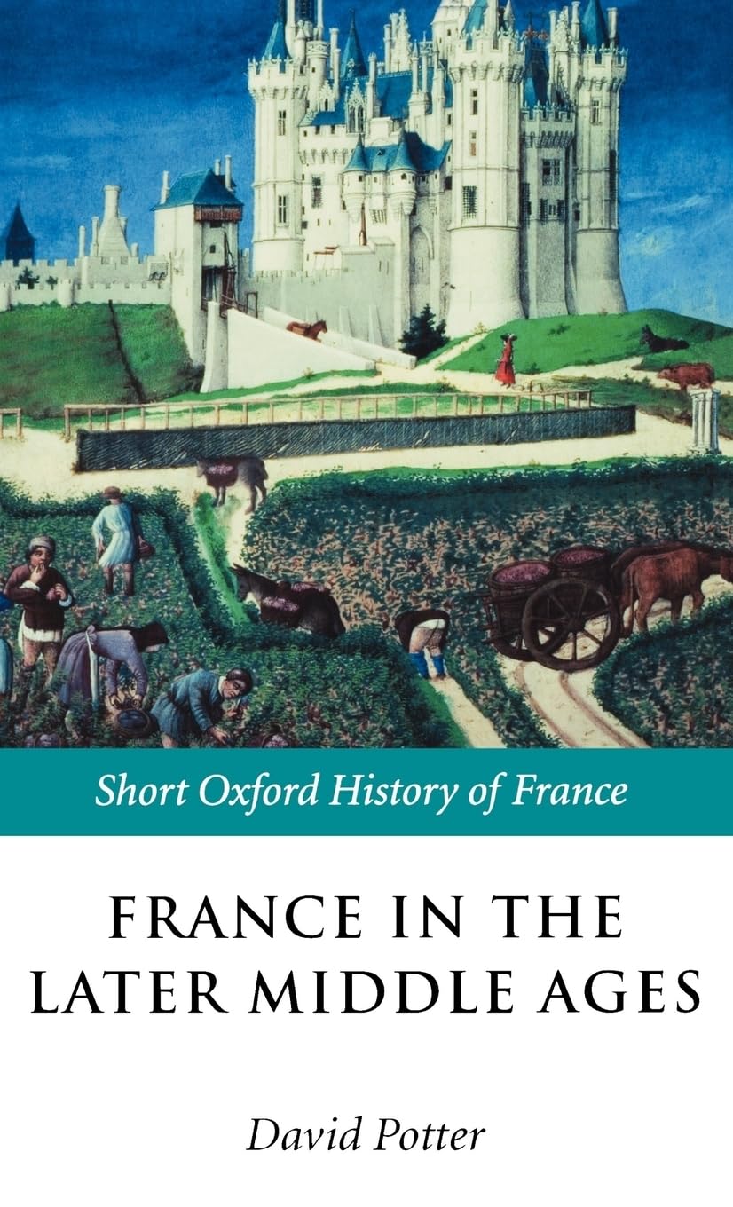France in the Later Middle Ages 1200-1500 Politics & History
