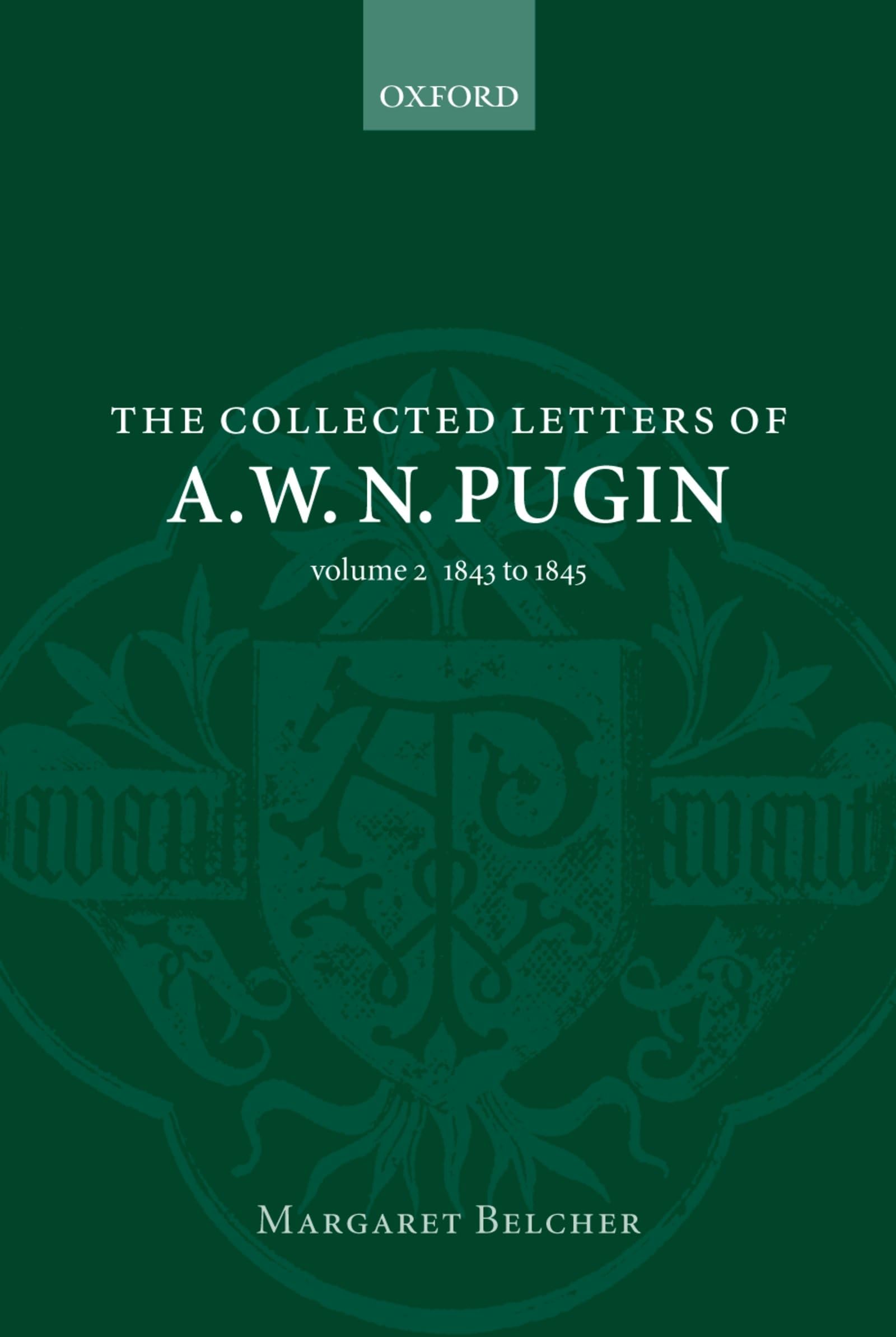 The Collected Letters of A. W. N. Pugin Essays & Short Stories