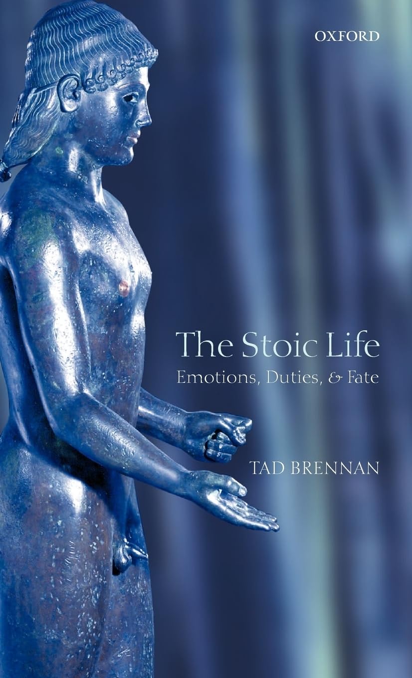 The Stoic Life: Emotions, Duties, and Fate Philosophy
