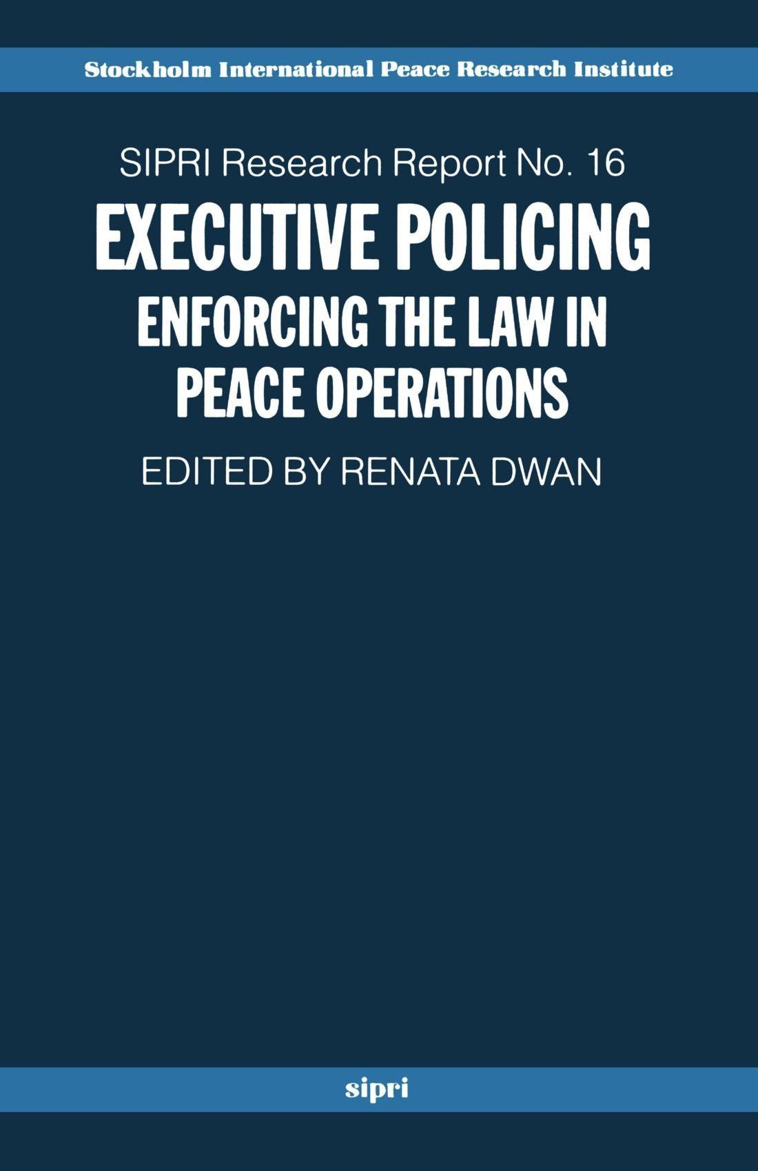 Executive Policing: Enforcing the Law in Peace Operations (Sipri Research Reports) (Sipri Research Reports, 16, Band 16) Law
