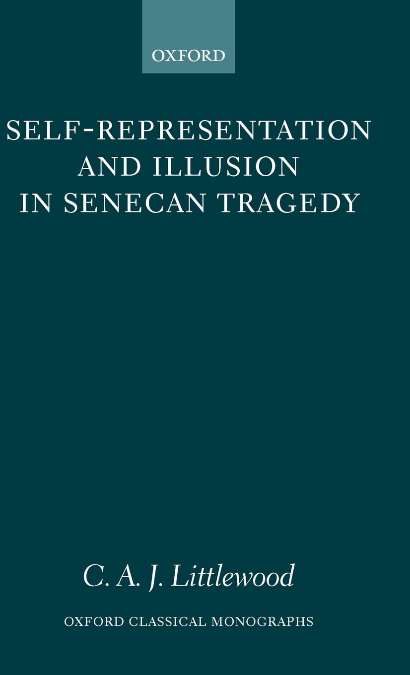 Self-Representation and Illusion in Senecan Tragedy Philosophy