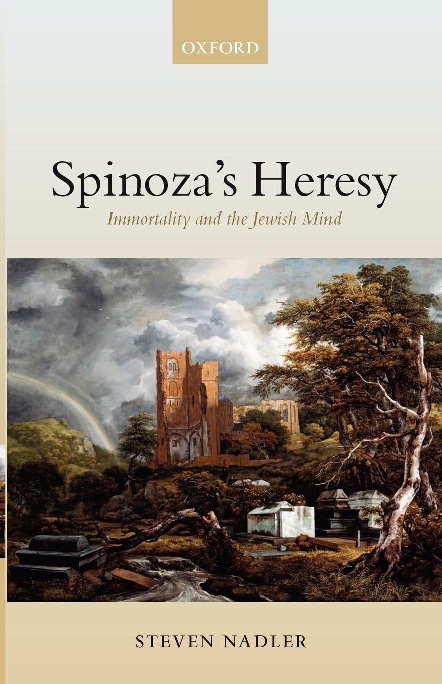 Spinoza's Heresy : Immortality and the Jewish Mind Philosophy