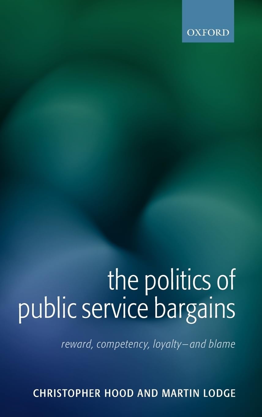 The Politics of Public Service Bargains: Reward, Competency, Loyalty - And Blame book