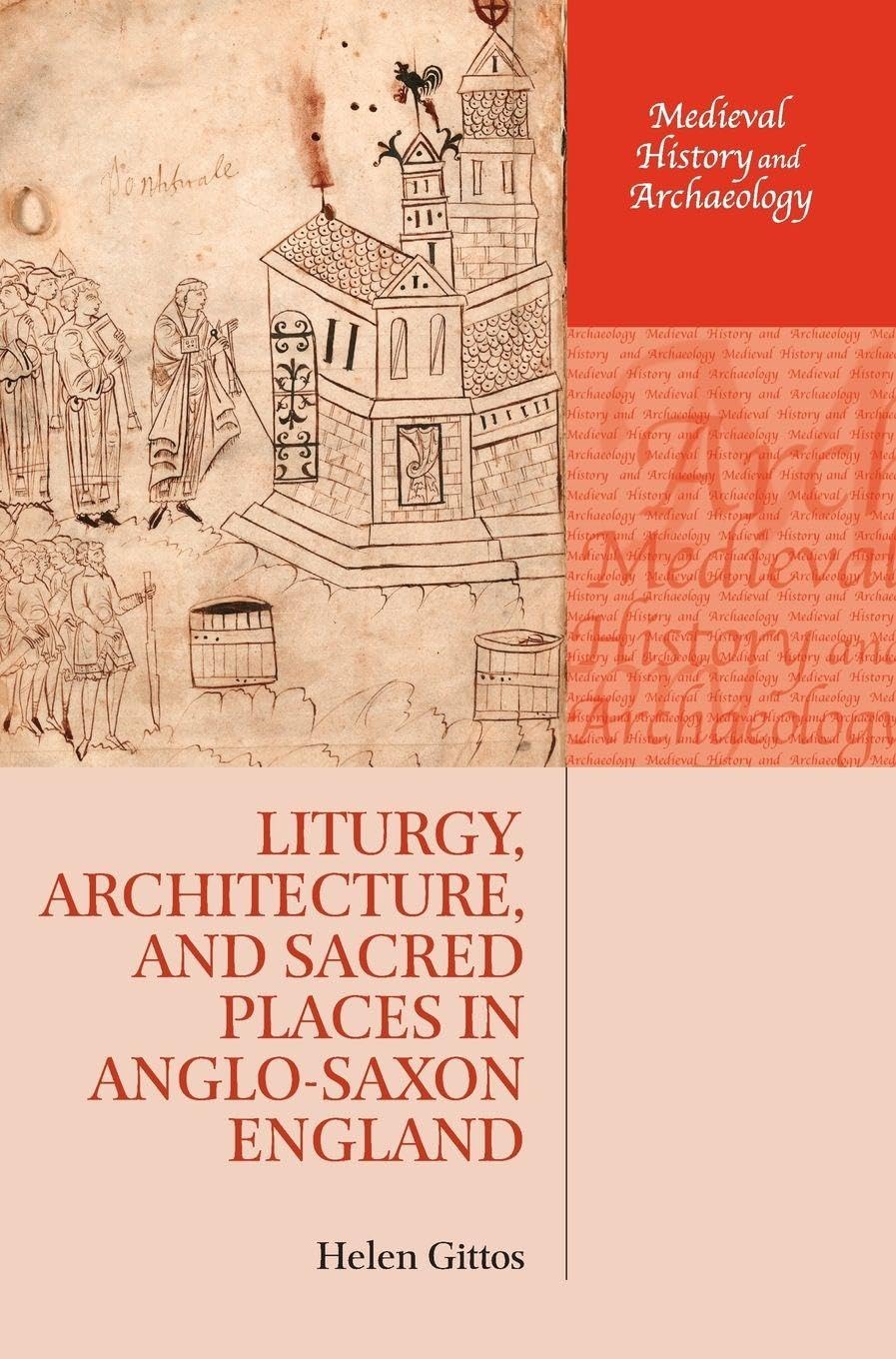 Liturgy, Architecture, and Sacred Places in Anglo-Saxon England Architecture