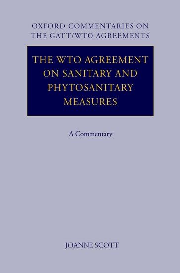 The WTO Agreement on Sanitary and Phytosanitary Measures: A Commentary (Oxford Commentaries on Gatt/WTO Agreements) Law
