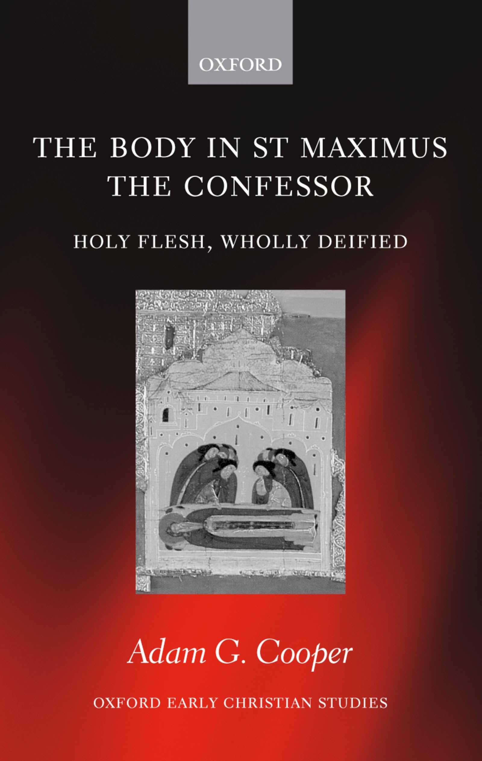 The Body in St MAximus the Confessor. Holy Flesh, Wholly Deified Philosophy