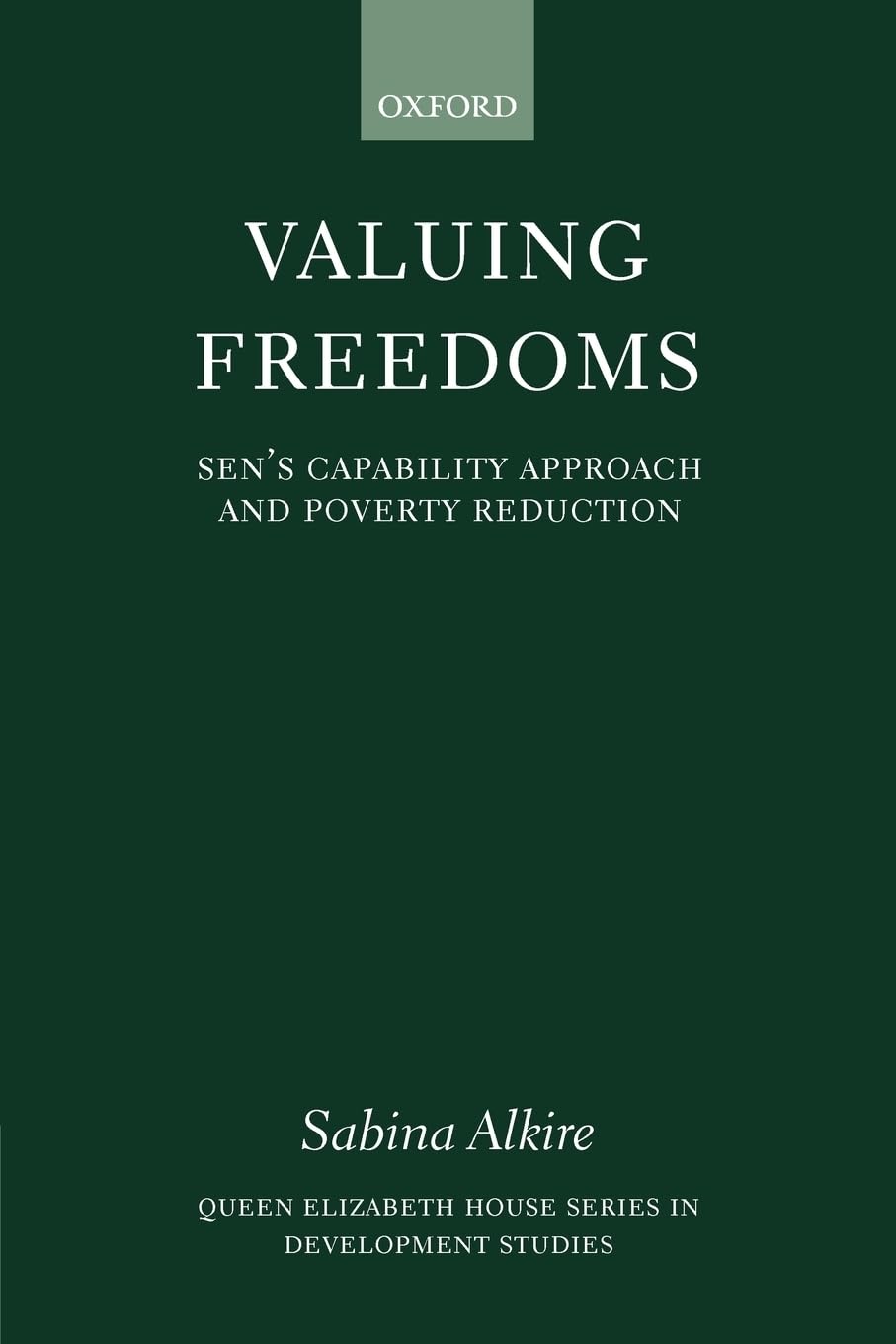 Valuing Freedoms: Sen's Capability Approach and Poverty Reduction (Queen Elizabeth House Series in Development Studies) Philosophy