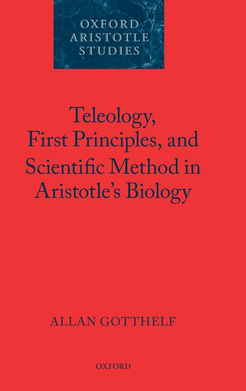 Teleology, First Principles, and Scientific Method in Aristotle's Biology Philosophy