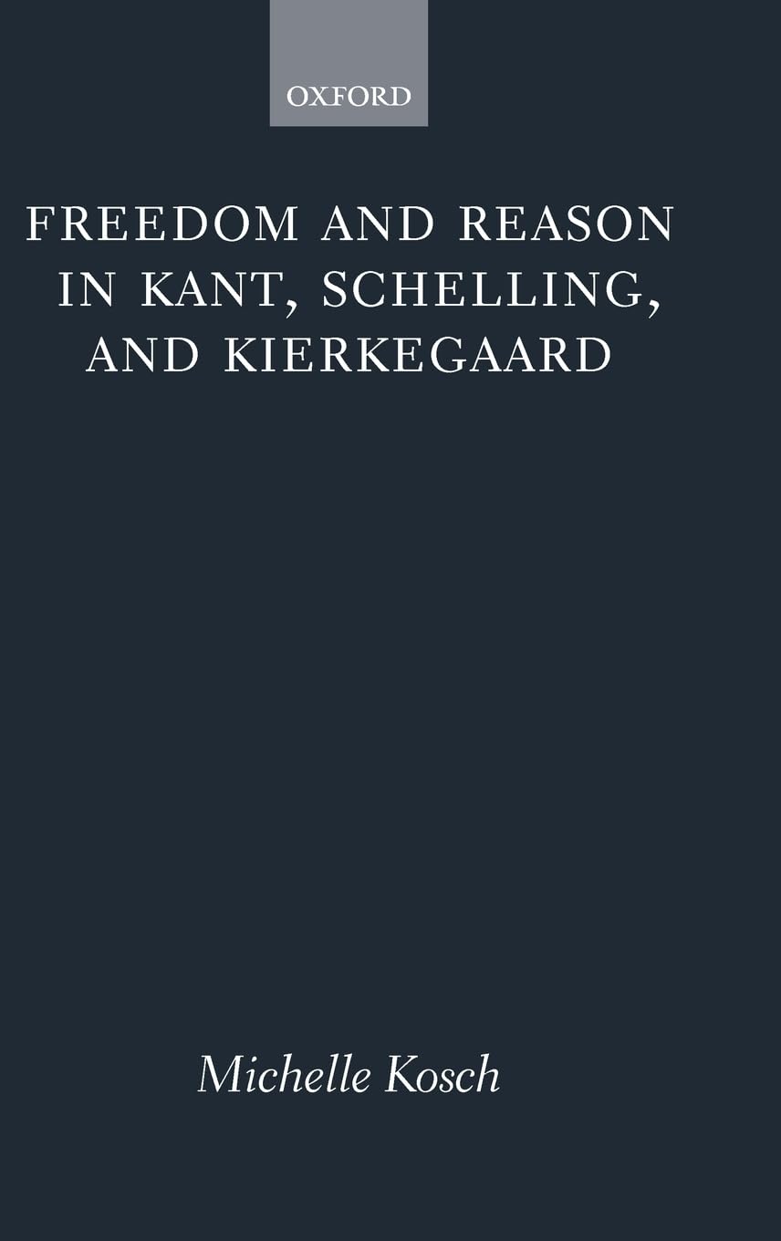 Freedom and Reason in Kant, Schelling, and Kierkegaard Philosophy