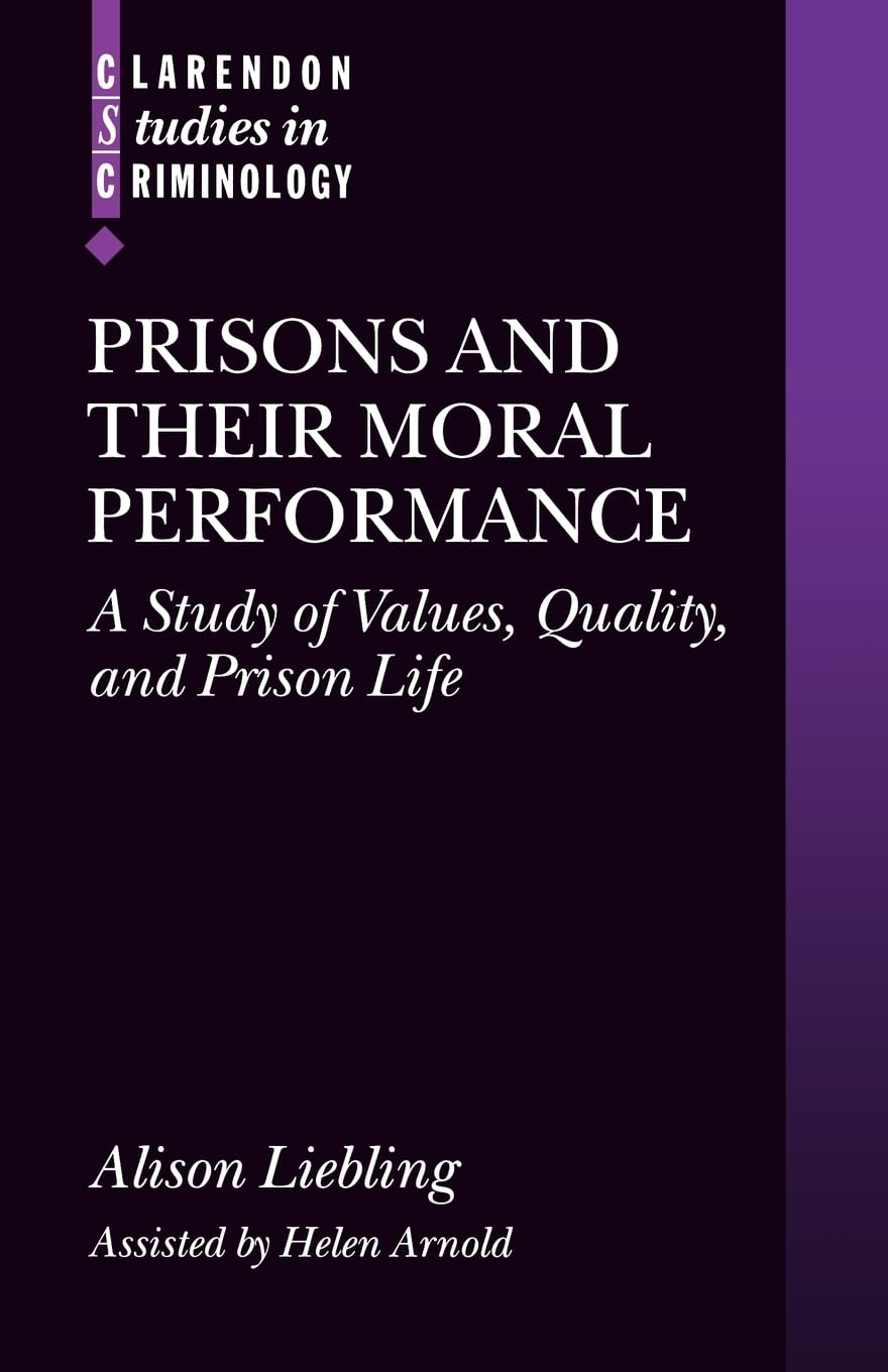 Prisons and Their Moral Performance: A Study of Values, Quality, and Prison Life (Clarendon Studies in Criminology) Law