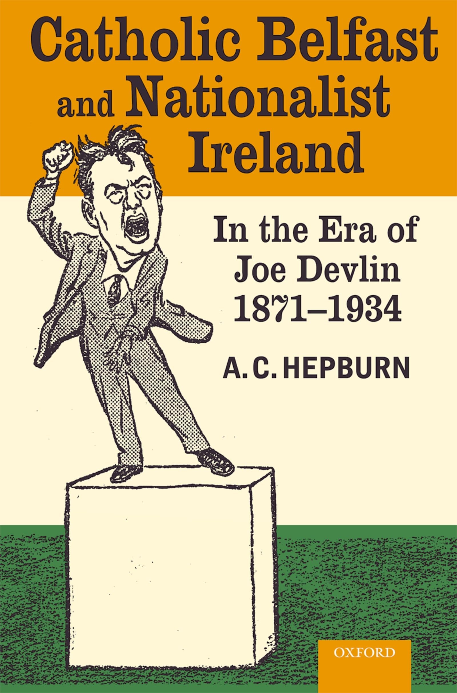 Catholic Belfast and Nationalist Ireland in the Era of Joe Devlin, 1871-1934 Social Sciences