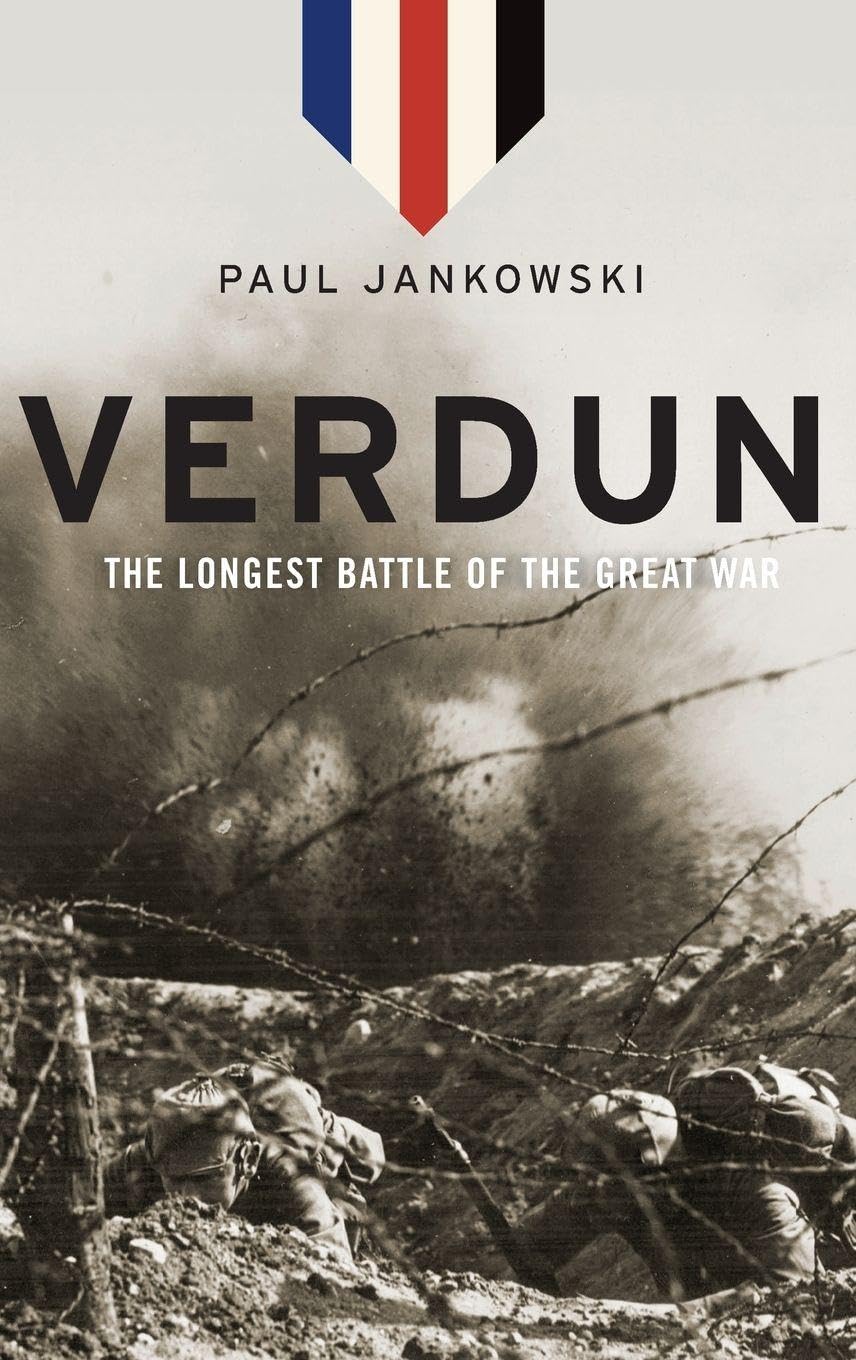 Verdun: The Longest Battle of the Great War Politics & History