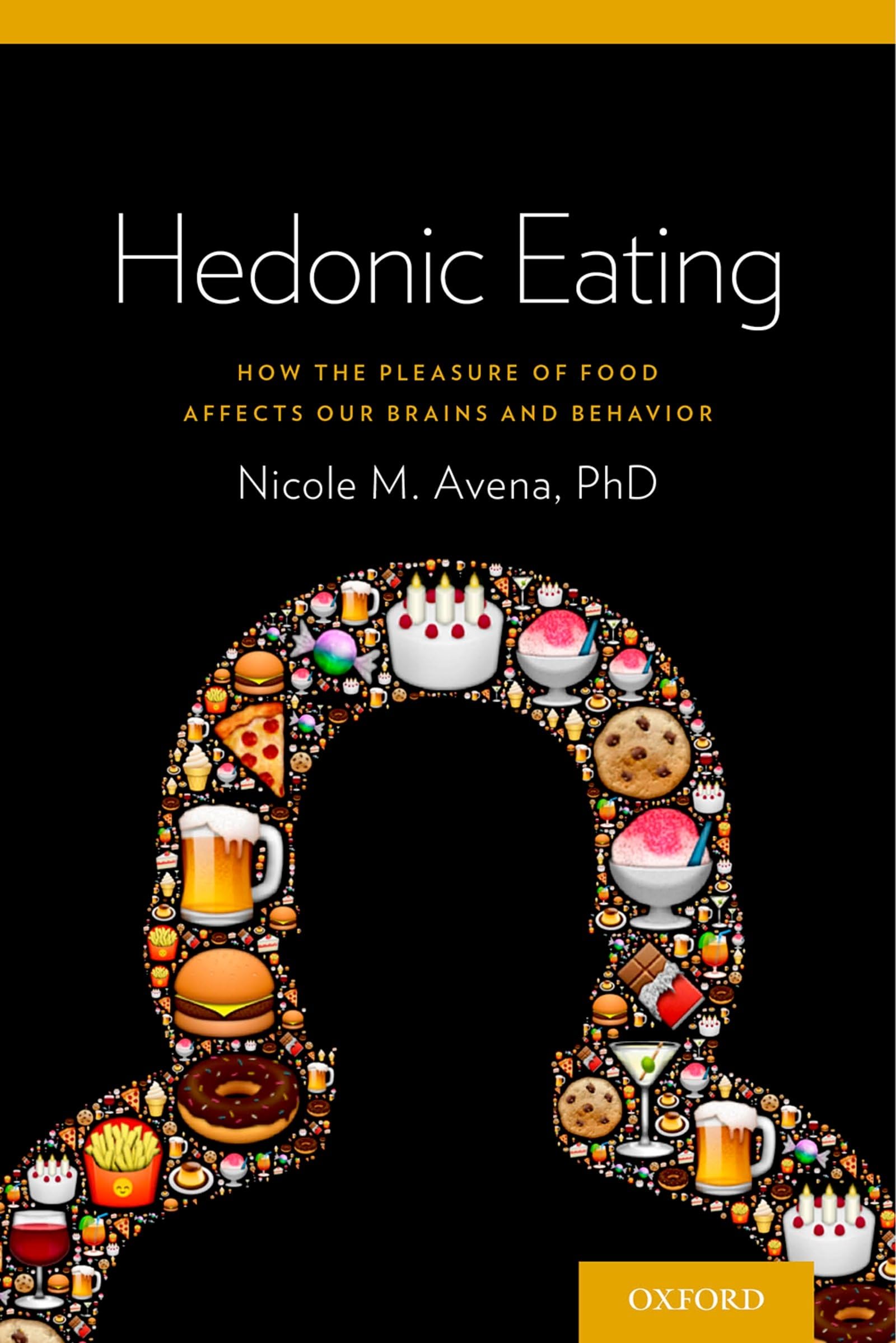 Hedonic Eating: How the Pleasure of Food Affects Our Brains and Behavior Medicine