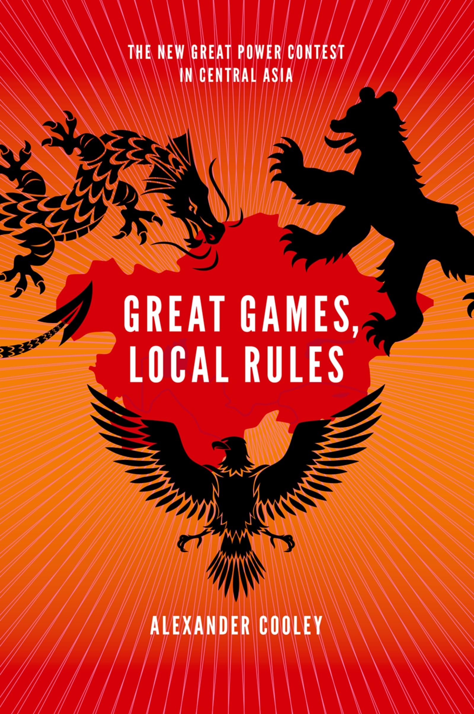 Great Games, Local Rules: The New Great Power Contest in Central Asia book