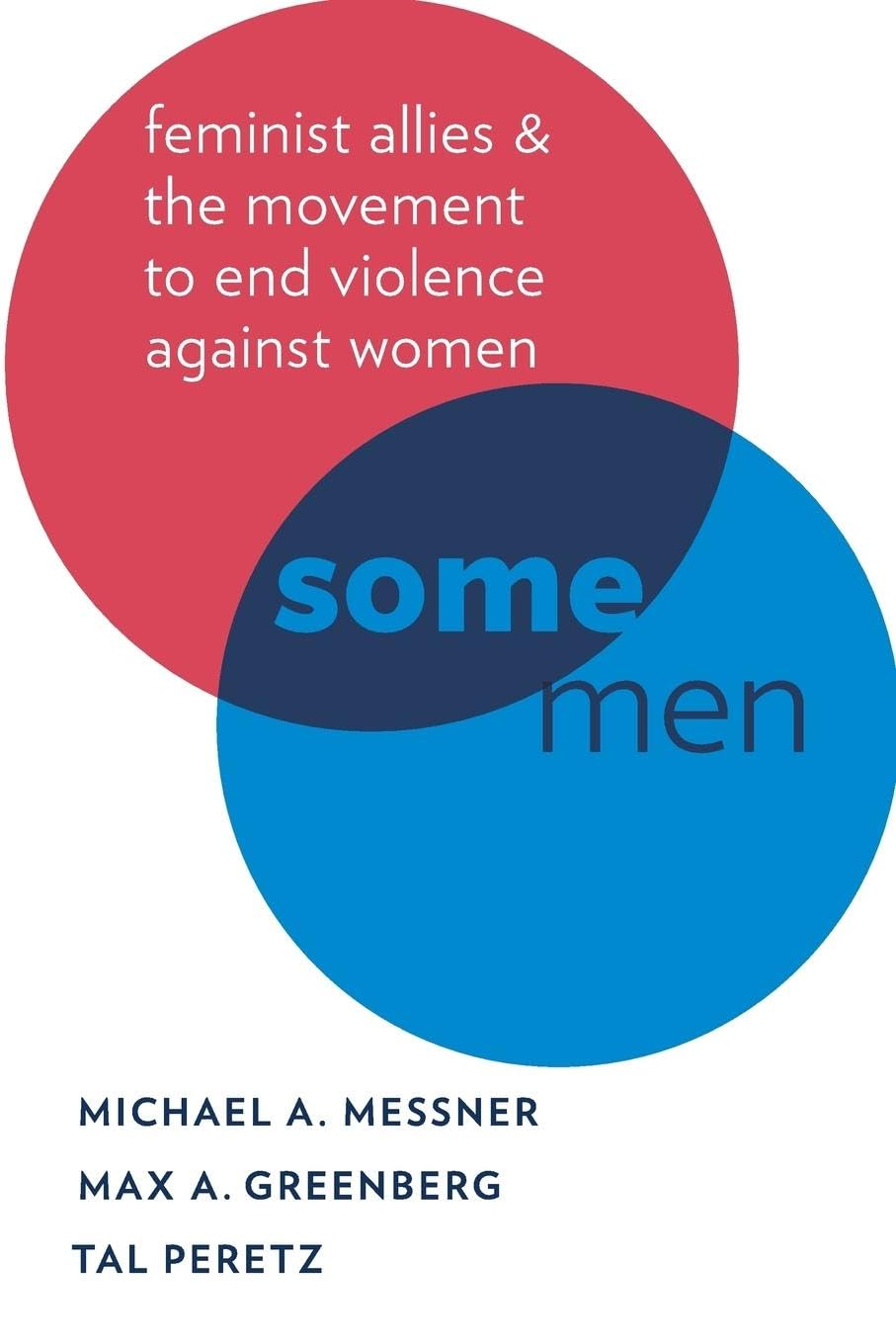 Some Men: Feminist Allies and the Movement to End Violence Against Women (Oxford Studies in Culture and Politics) Psychology