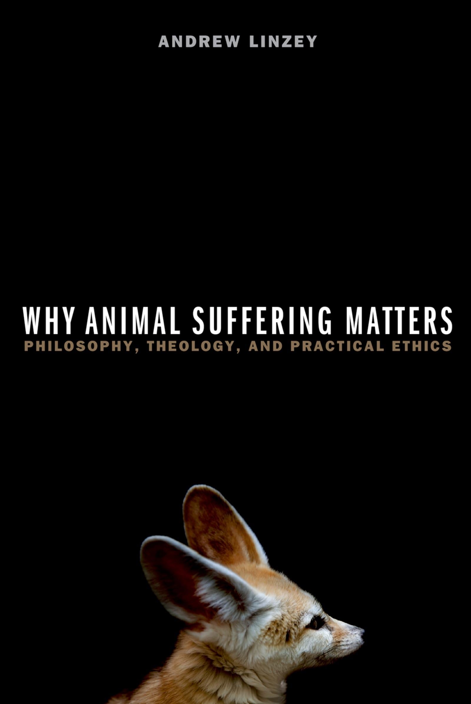 Why Animal Suffering Matters: Philosophy, Theology, And Practical Ethics Philosophy