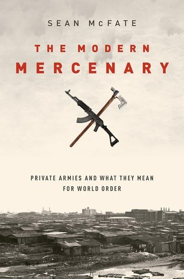 The Modern Mercenary: Private Armies and What They Mean for World Order Business, Finance & Career