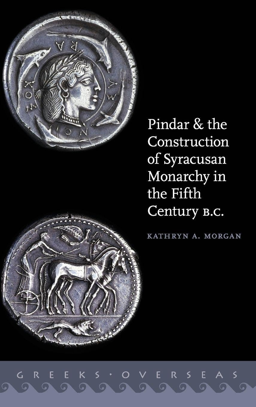 Pindar and the Construction of Syracusan Monarchy in the Fifth Century B.C. Historical Fiction
