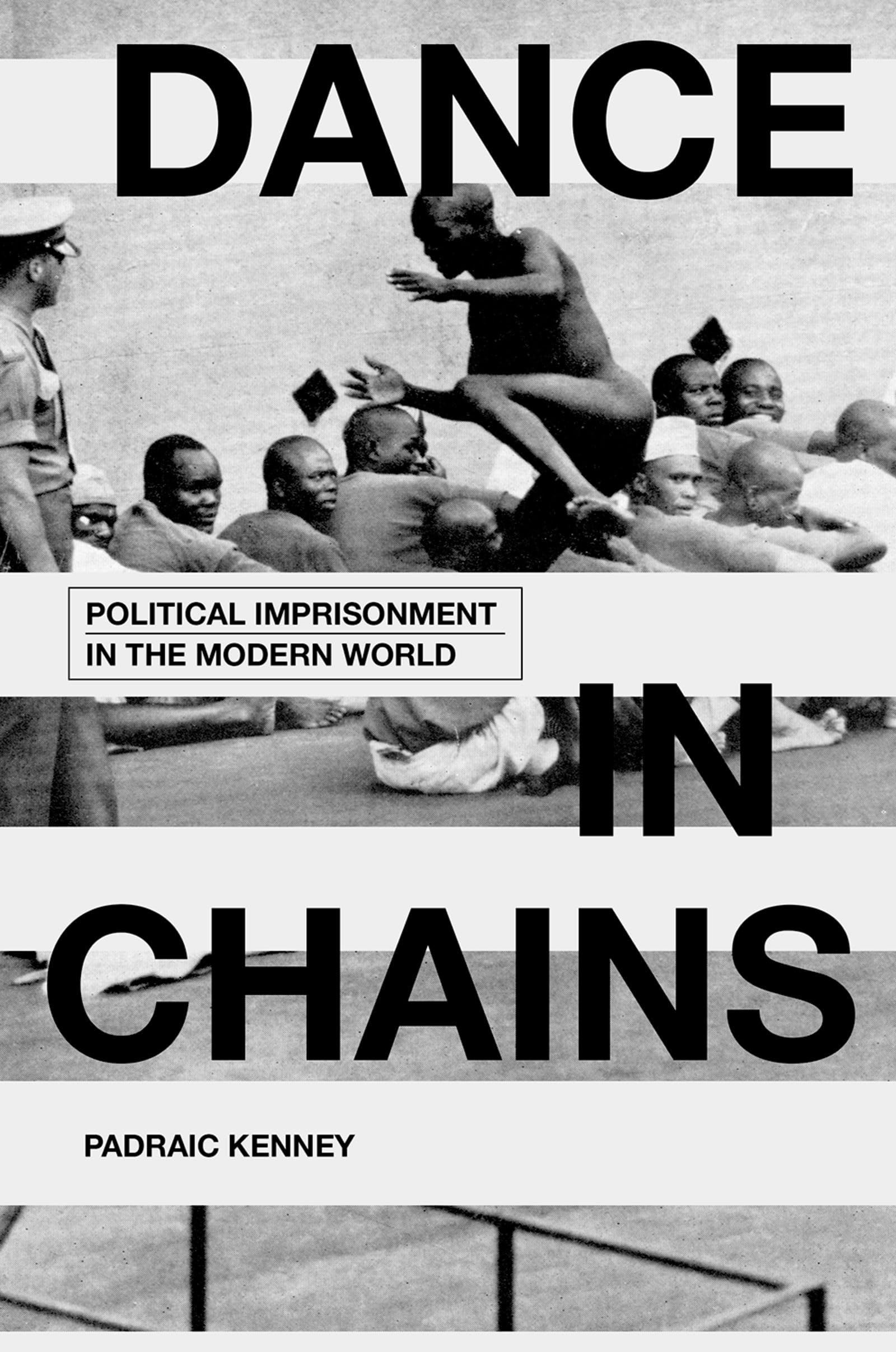 Dance in Chains: Political Imprisonment in the Modern World Law