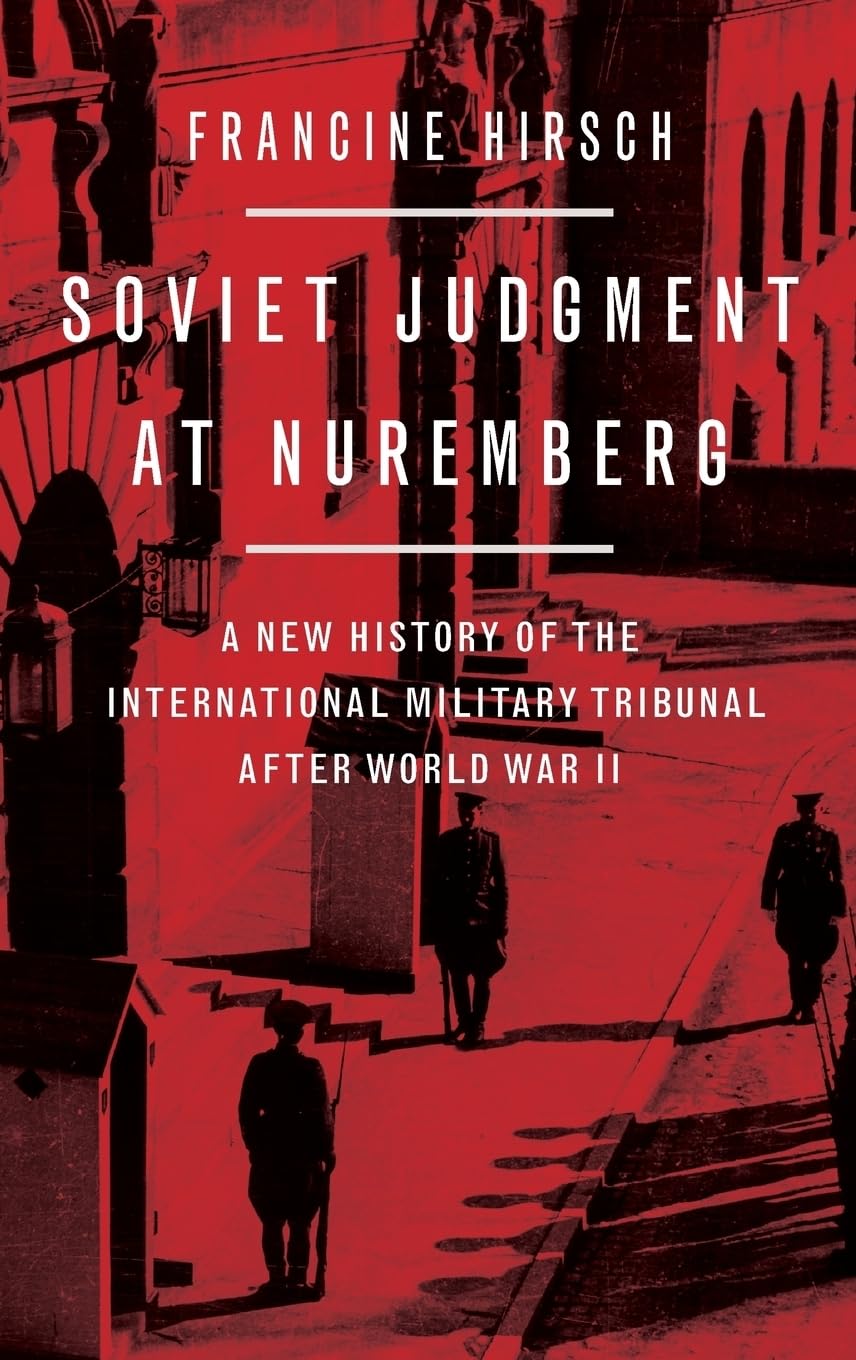 Soviet Judgment at Nuremberg: A New History of the International Military Tribunal After World War II Law