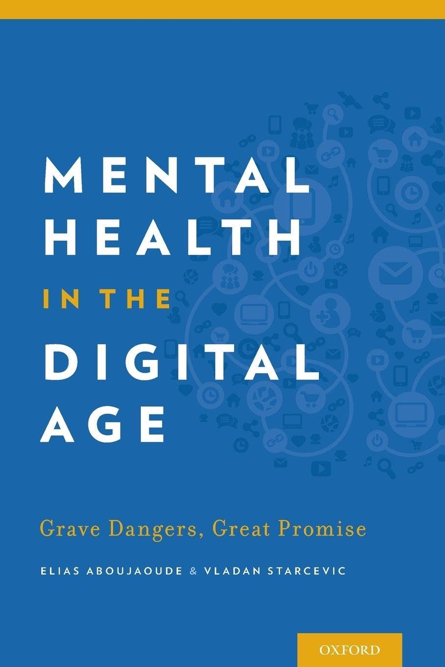 MENTAL HEALTH IN THE DIGITAL AGE: Grave Dangers, Great Promise Medicine