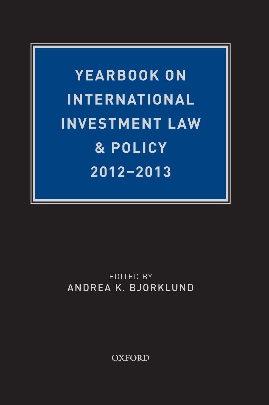 Yearbook on International Investment Law & Policy 2012-2013 Law