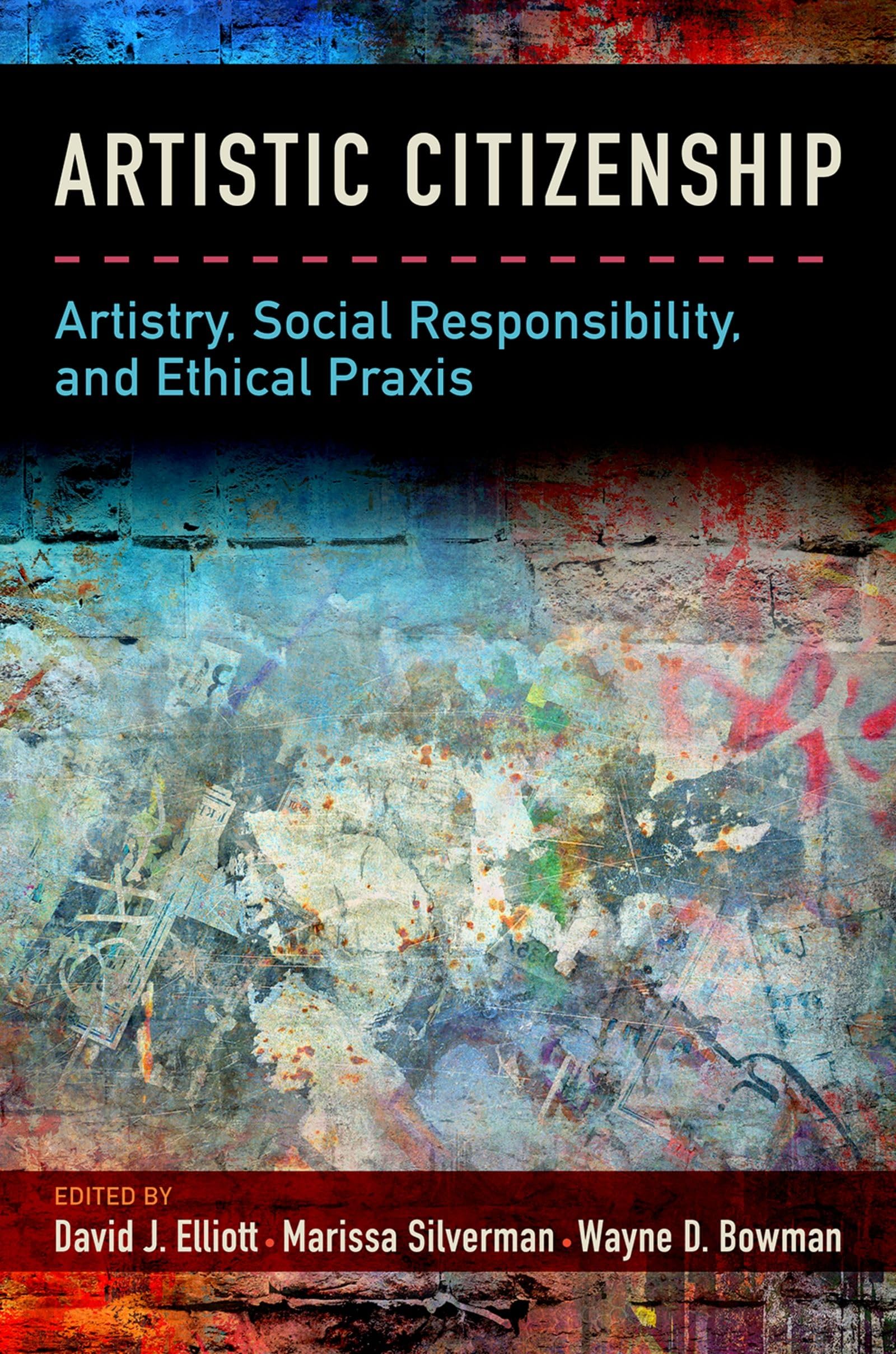 Artistic Citizenship: Artistry, Social Responsibility, and Ethical Praxis Media & Communication