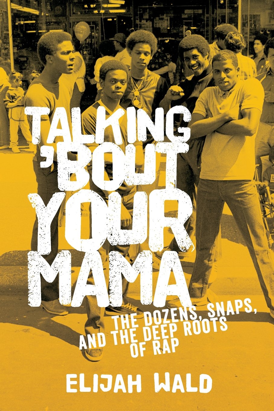 Talking 'Bout Your Mama: The Dozens, Snaps, And The Deep Roots Of Rap Books