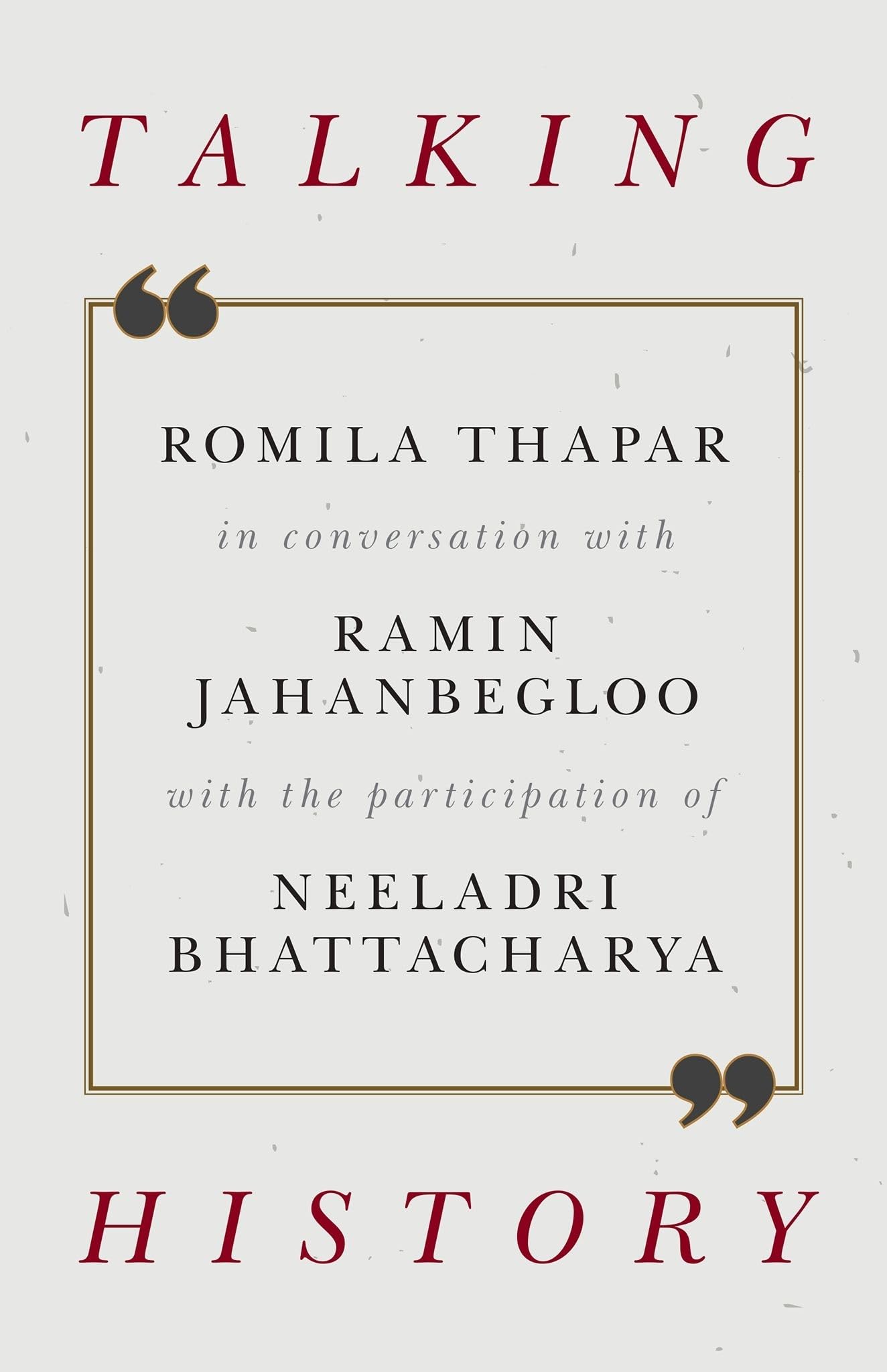 Talking History: Romila Thapar in Conversation With Ramin Jahanbegloo Politics & History