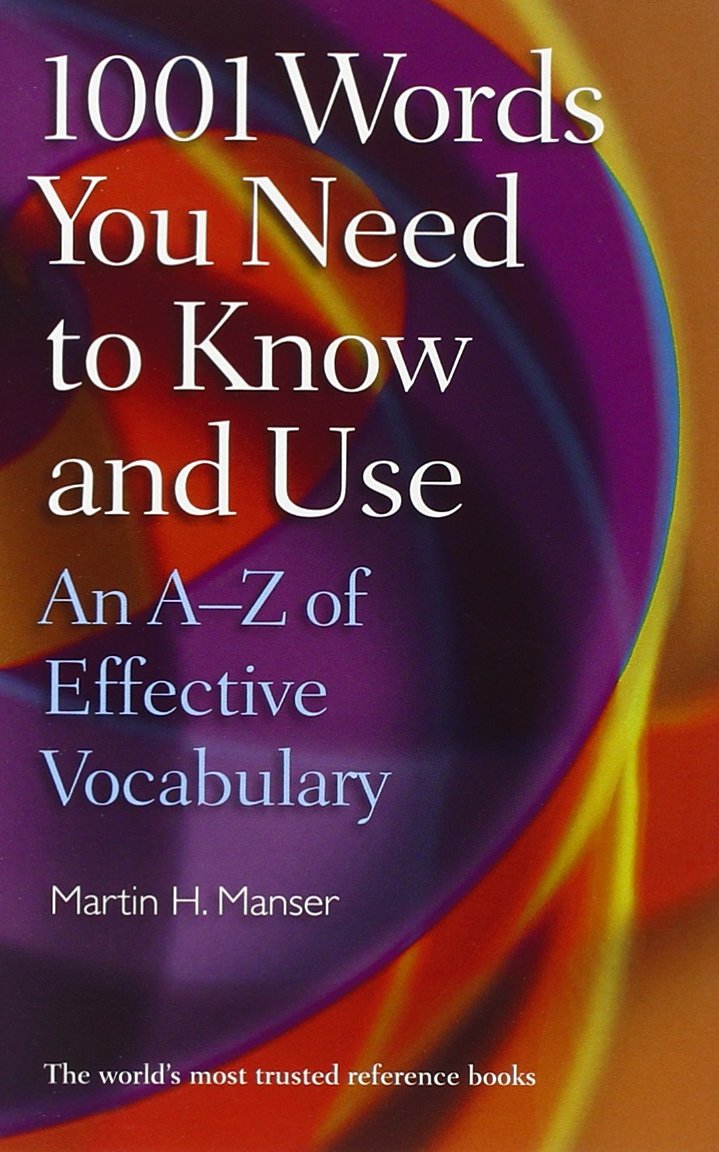 1001 Words You Need to Know and Use: An A-Z of Effective Vocabulary Learning & Reference