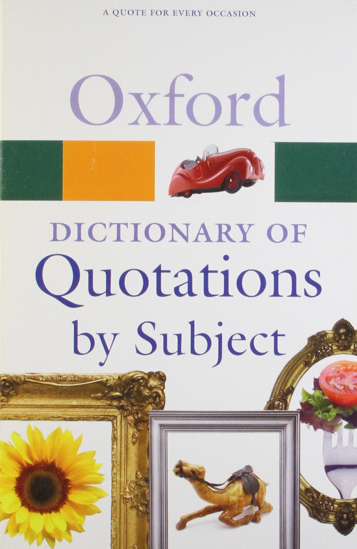Oxford Dictionary of Quotations by Subject: A Quote for Every Occasions (Oxford Paperback Reference) General education