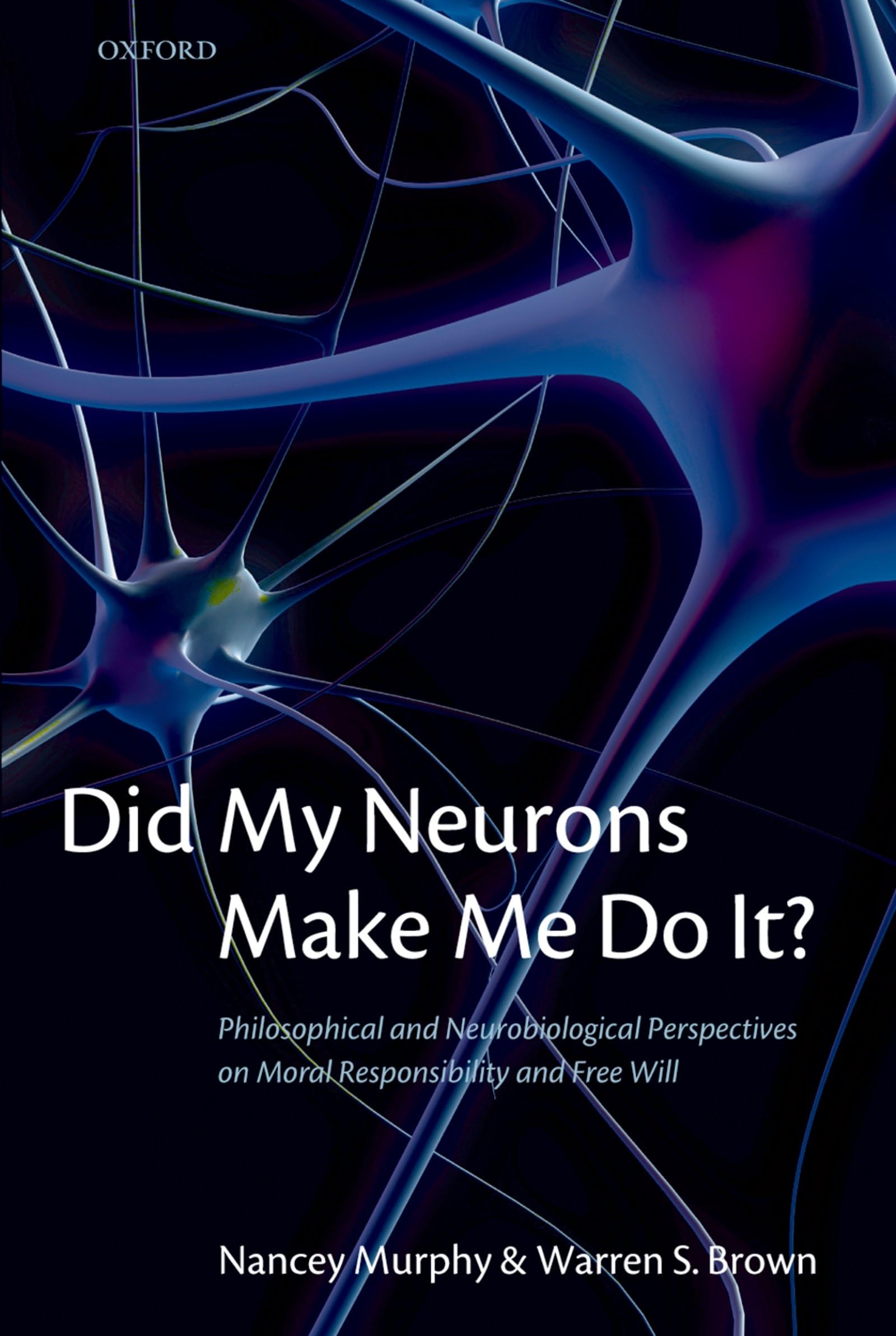 Did My Neurons Make Me Do It?: Philosophical and Neurobiological Perspectives on Moral Responsibility and Free Will Medicine
