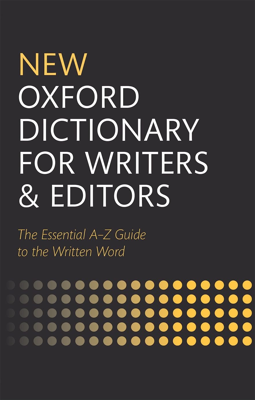 New Oxford Dictionary for Writers and Editors: The Essential A- Z Guide to the Written World Media & Communication