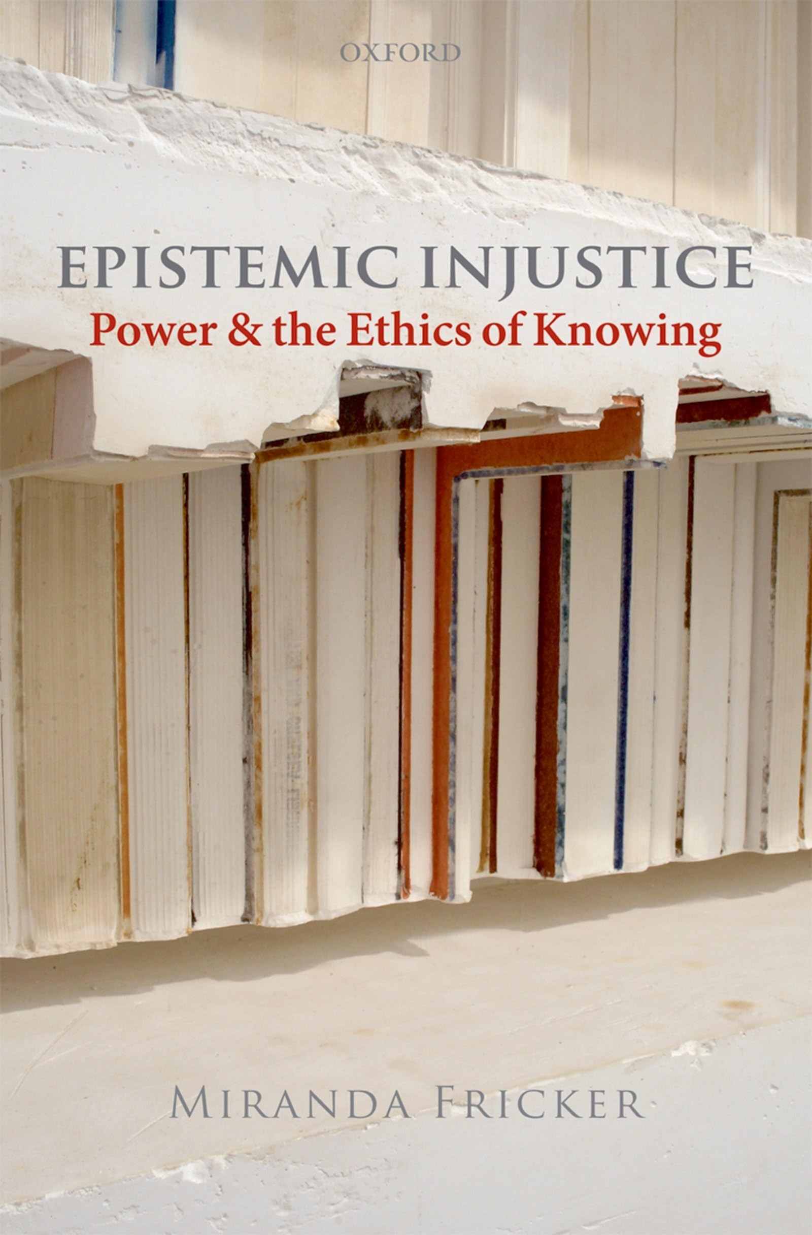 Epistemic Injustice: Power and the Ethics of Knowing: Power & the Ethics of Knowing Philosophy