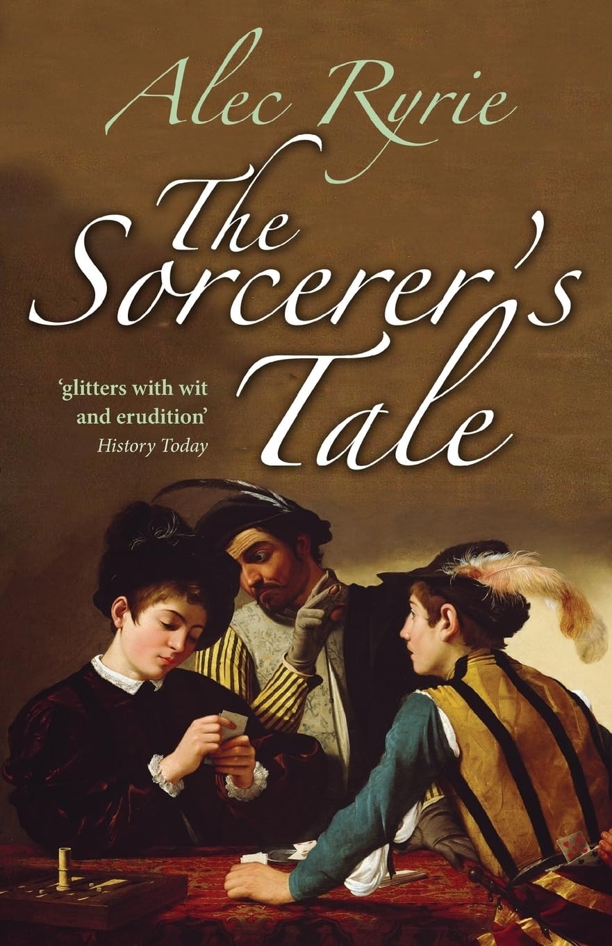 The Sorcerer's Tale: Faith and Fraud in Tudor England Politics & Society